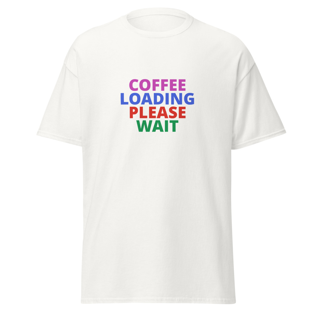 COFFEE LOADING PLEASE WAIT Tee