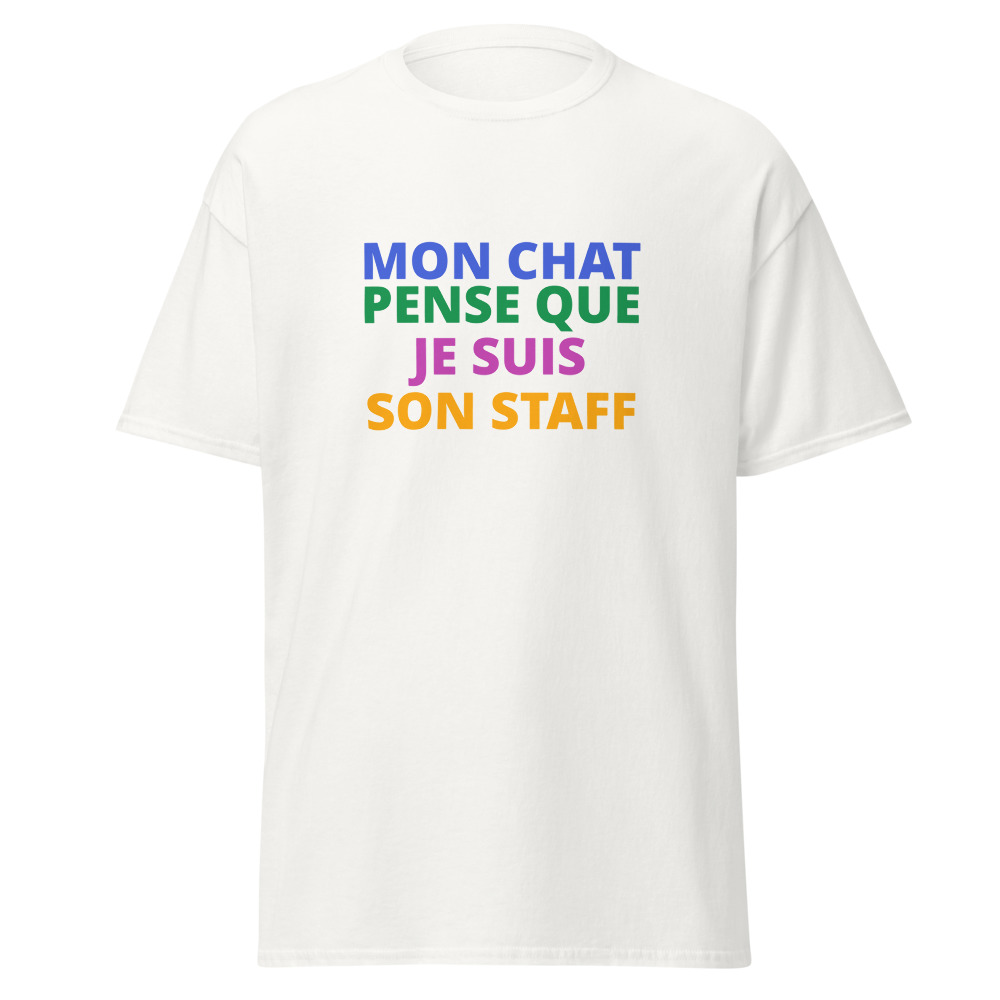 MON CHAT PENSE QUE JE SUIS SON STAFF Tee