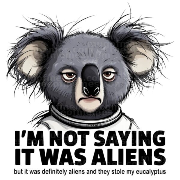I’m not saying it was aliens… but it was definitely aliens and they stole my eucalyptus. Mug
